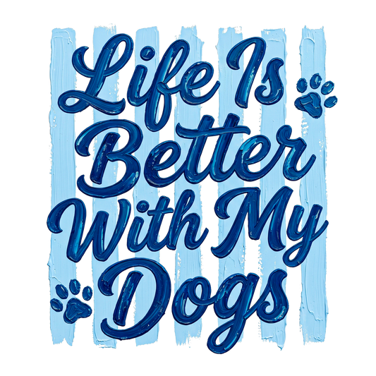 Life is Better With Dogs Adult DTF Transfer (11 inch)